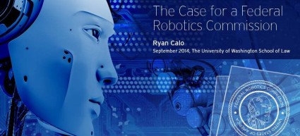 case_for_a_federal_Robotics_Commission_Ryan_Calo