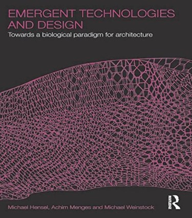 Emergent Technologies and Design: Towards a Biological Paradigm for Architecture, by Michael Hensel, Achim Menges and Michael Weinstock. 