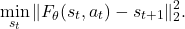 \[\min_{s_t} \|F_\theta(s_t, a_t) - s_{t+1}\|_2^2.\]
