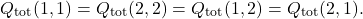 \[Q_\textrm{tot}(1, 1)=Q_\textrm{tot}(2,2)=Q_\textrm{tot}(1, 2)=Q_\textrm{tot}(2,1).\]