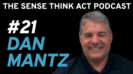 Dan Mantz: Rising Curiosity in STEM, Gentle Expertise, and Labor Shortages | Sense Assume Act Podcast #21